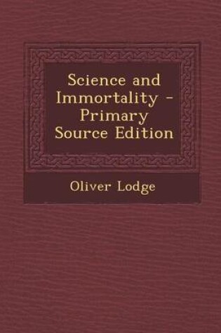 Cover of Science and Immortality - Primary Source Edition