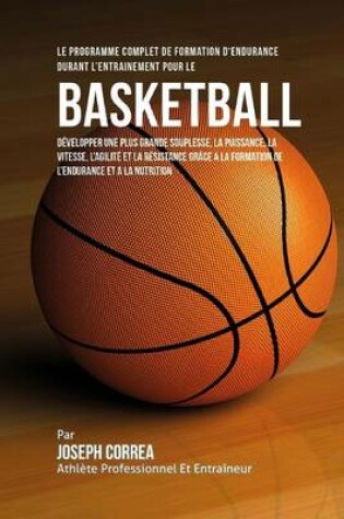 Cover of Le Programme Complet De Formation D'Endurance Durant L'entrainement Pour Le Basket-Ball
