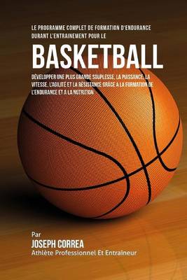 Book cover for Le Programme Complet De Formation D'Endurance Durant L'entrainement Pour Le Basket-Ball