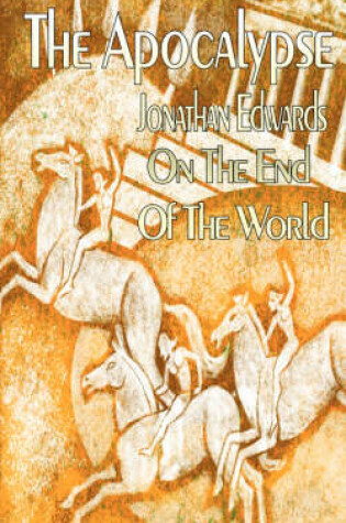 Cover of The Apocalypse and Final Judgment - Jonathan Edwards on the End of The World