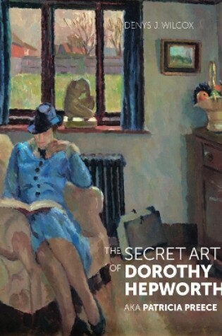 Cover of The Secret Art of Dorothy Hepworth aka Patricia Preece