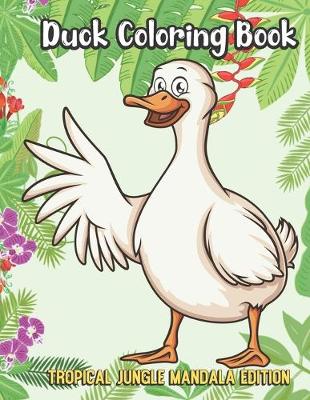 Book cover for Duck Coloring Book Tropical Jungle Mandala Edition