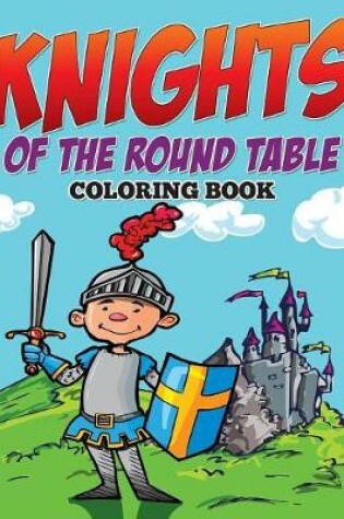 Cover of Knights of The Round Table Coloring Book