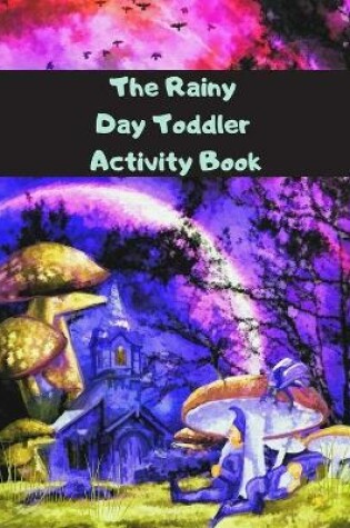 Cover of The Rainy Day Toddler Activity Book