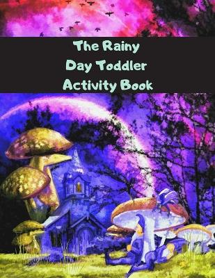 Book cover for The Rainy Day Toddler Activity Book