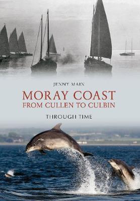 Cover of Moray Coast From Cullen to Culbin Through Time