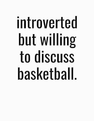 Book cover for Introverted But Willing To Discuss Basketball