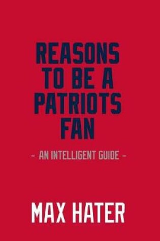 Cover of Reasons To Be A Patriots Fan