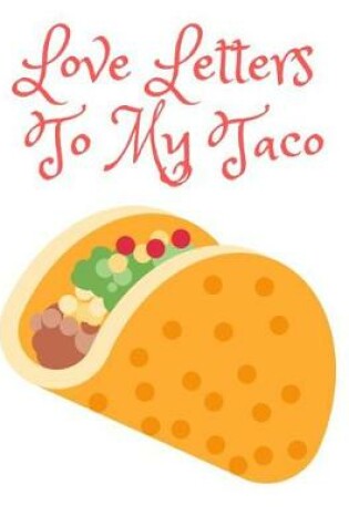 Cover of Love Letters to My Taco