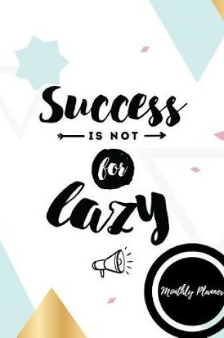 Cover of Success is not for lazy monthly planner