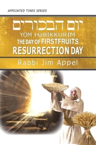 Cover of Yom HaBikkurim, The Day of Firstfruits, Resurrection Day