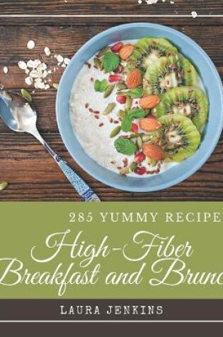 Cover of 285 Yummy High-Fiber Breakfast and Brunch Recipes