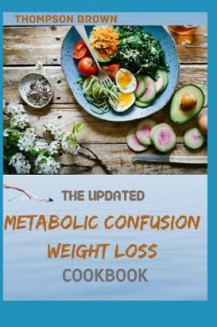 Cover of The Updated Metabolic Confusion Weight Loss Cookbook