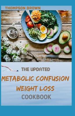 Book cover for The Updated Metabolic Confusion Weight Loss Cookbook