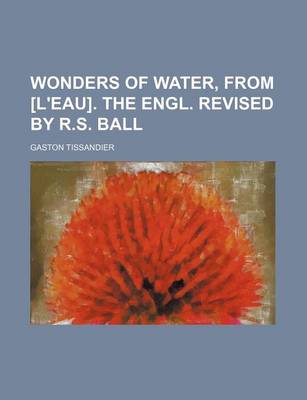 Book cover for Wonders of Water, from [L'eau]. the Engl. Revised by R.S. Ball