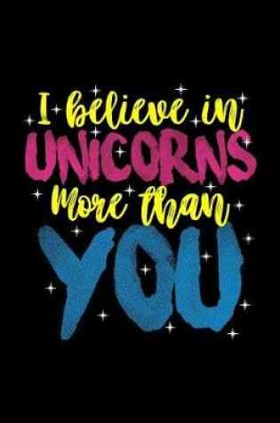Cover of Unicorns I Believe In Unicorns More Than You