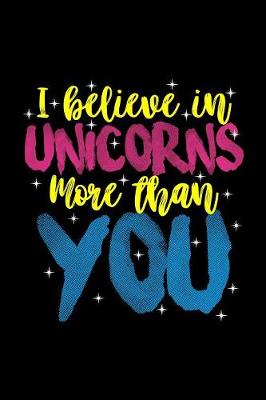 Book cover for Unicorns I Believe In Unicorns More Than You