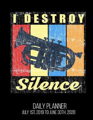 Book cover for I Destroy Silence Daily Planner July 1st, 2019 To June 30th, 2020