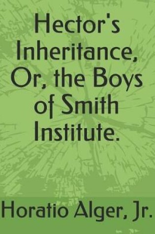 Cover of Hector's Inheritance, Or, the Boys of Smith Institute.