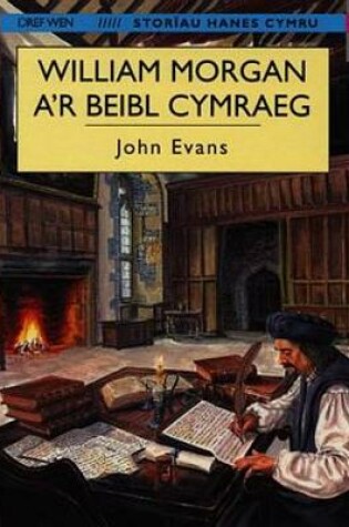 Cover of Storïau Hanes Cymru: William Morgan a'r Beibl Cymraeg