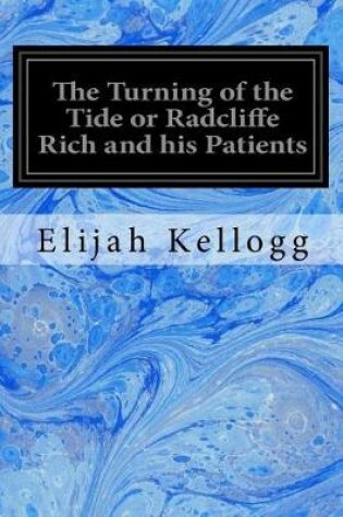 Cover of The Turning of the Tide or Radcliffe Rich and his Patients