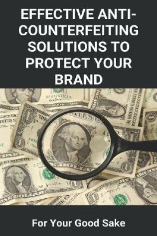 Cover of Effective Anti-Counterfeiting Solutions To Protect Your Brand