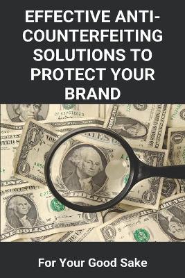 Book cover for Effective Anti-Counterfeiting Solutions To Protect Your Brand