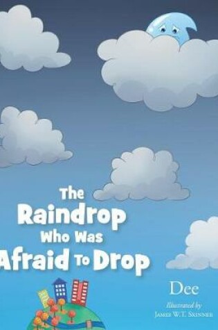 Cover of The Raindrop Who Was Afraid to Drop