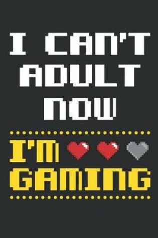 Cover of I Can't Adult Now I'm Gaming