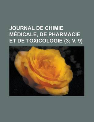 Book cover for Journal de Chimie Medicale, de Pharmacie Et de Toxicologie (3; V. 9)