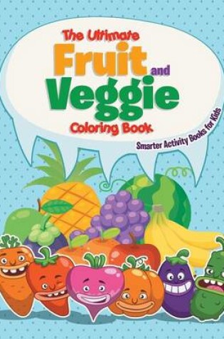 Cover of The Ultimate Fruit and Veggie Coloring Book