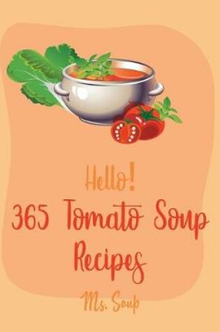 Cover of Hello! 365 Tomato Soup Recipes