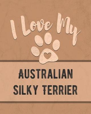 Book cover for I Love My Australian Silky Terrier