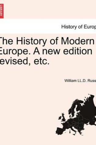 Cover of The History of Modern Europe. a New Edition Revised, Etc.