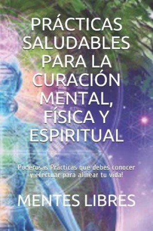Cover of Practicas Saludables Para La Curacion Mental, Fisica Y Espiritual