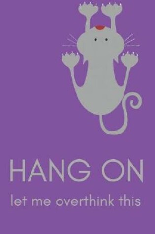 Cover of Hang on Cat Let Me Overthink This Blank Lined Notebook Journal
