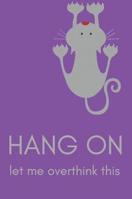 Book cover for Hang on Cat Let Me Overthink This Blank Lined Notebook Journal
