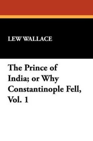 Cover of The Prince of India; Or Why Constantinople Fell, Vol. 1