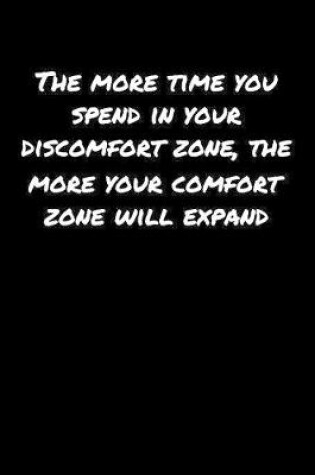 Cover of The More Time You Spend In Your Discomfort Zone The More Your Comfort Zone Will Expand