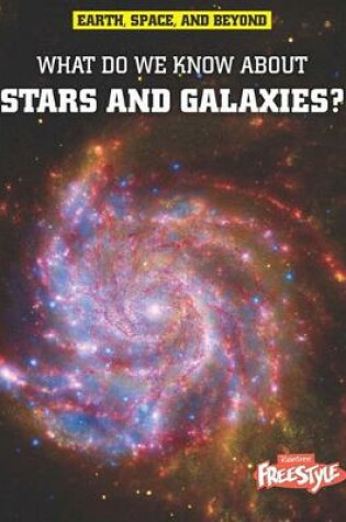 Cover of What Do We Know About Stars and Galaxies? (Earth, Space, & Beyond)