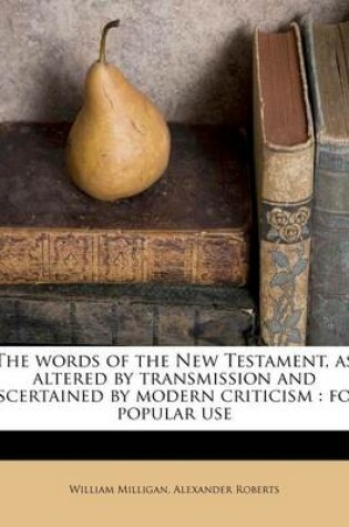 Cover of The Words of the New Testament, as Altered by Transmission and Ascertained by Modern Criticism