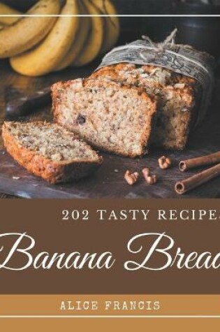 Cover of 202 Tasty Banana Bread Recipes