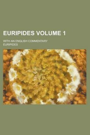 Cover of Euripides; With an English Commentary Volume 1