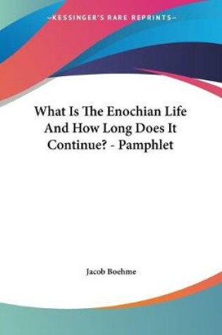 Cover of What Is The Enochian Life And How Long Does It Continue? - Pamphlet