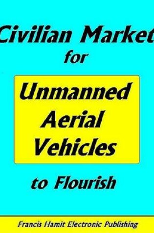 Cover of Civilian Market for Unmanned Aerial Vehicles to Flourish