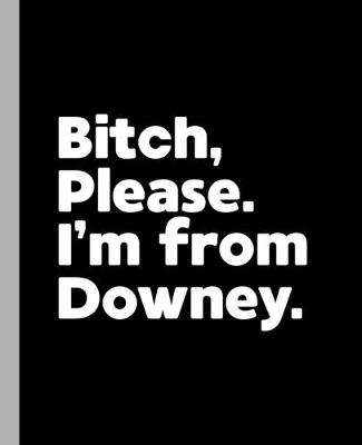 Book cover for Bitch, Please. I'm From Downey.