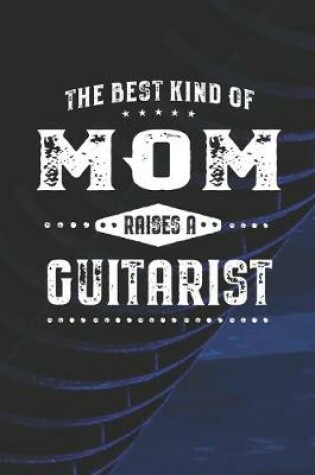 Cover of The Best Kind Of Mom Raises A Guitarist