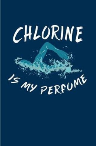 Cover of Chlorine is my Perfume