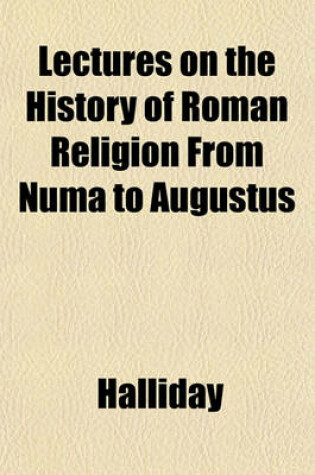 Cover of Lectures on the History of Roman Religion from Numa to Augustus
