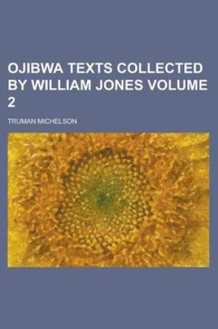 Cover of Ojibwa Texts Collected by William Jones Volume 2